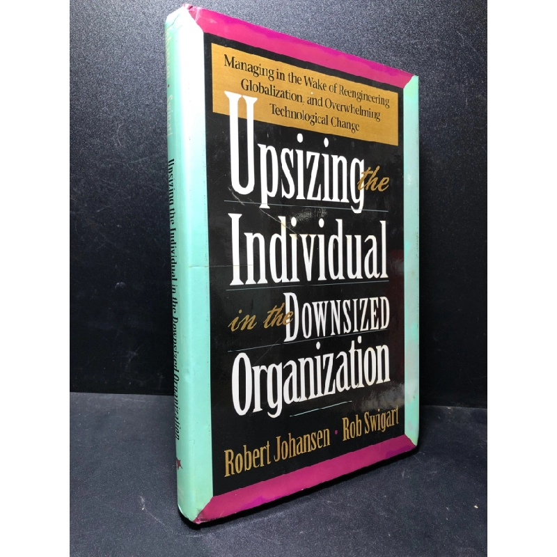 [Phiên Chợ Sách Cũ] Upsizing the ondividual in the downsized organization Johansen 2303 417393