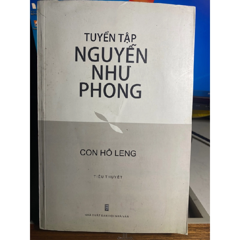 Tuyển tập Nguyễn Như Phong- Con Hổ Leng (tiểu thuyết)- NXB Hội Nhà Văn 2019-Bìa mềm,khổ 16x24cm, 381 trang- Sách lưu kho giấy xốp ố ngả màu theo thời gian STB1576 456256