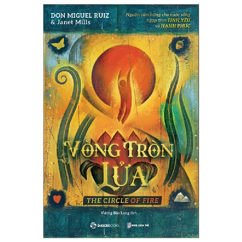 Vòng tròn lửa - Nguồn cảm hứng cho cuộc sống ngập tràn tình yêu và hạnh phúc - Janet Mills , don Miguel Ruiz2022 New 100% HCM.PO Oreka-Blogmeo 31877