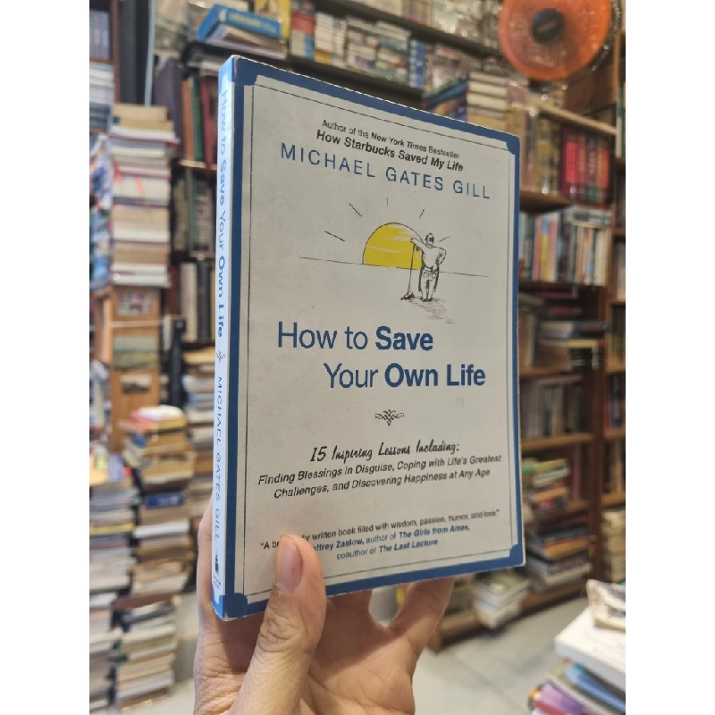 How to Save Your Own Life: 15 Lessons on Finding Hope in Unexpected Places - Michael Gates Gill 337601