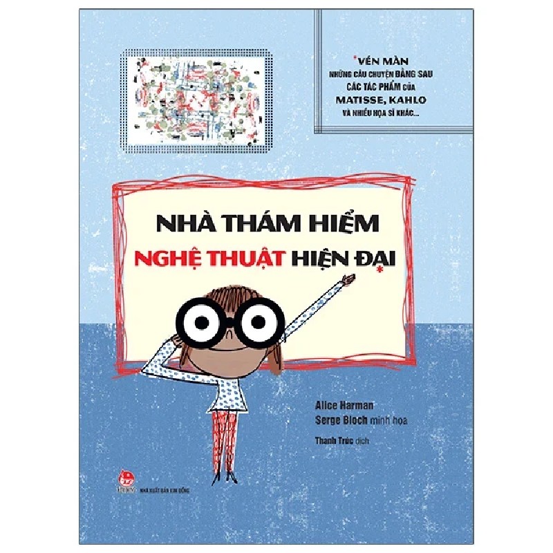 Nhà Thám Hiểm Nghệ Thuật Hiện Đại - Vén Màn Những Câu Chuyện Đằng Sau Các Tác Phẩm Của Matissse, Kahlo Và Nhiều Họa Sĩ Khác… (Bìa Cứng) - Serge Bloch, Alice Harman 185517