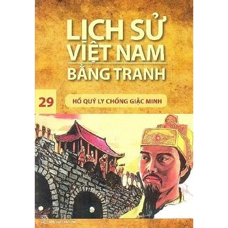 Lịch Sử Việt Nam Bằng Tranh - Tập 29: Hồ Quý Ly Chống Giặc Minh - Trần Bạch Đằng (Mới 100%) Lịch sử, địa lí Việt Nam, NXB Trẻ - SÁCH ĐẠI HỌC 484369