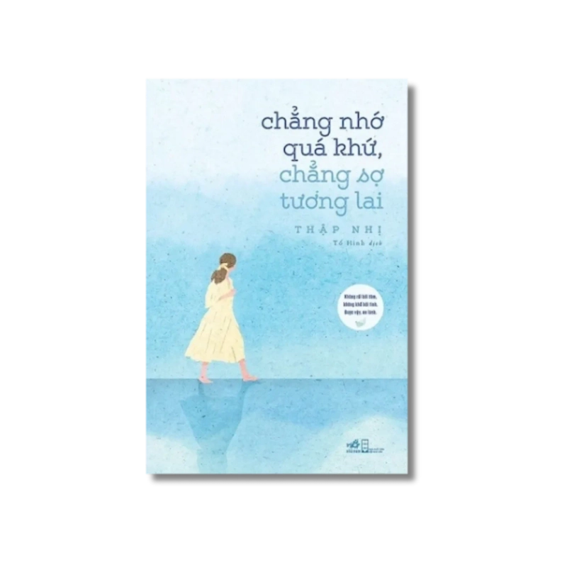 Chẳng nhớ quá khứ chẳng sợ tương lai - Thập Nhị 724809