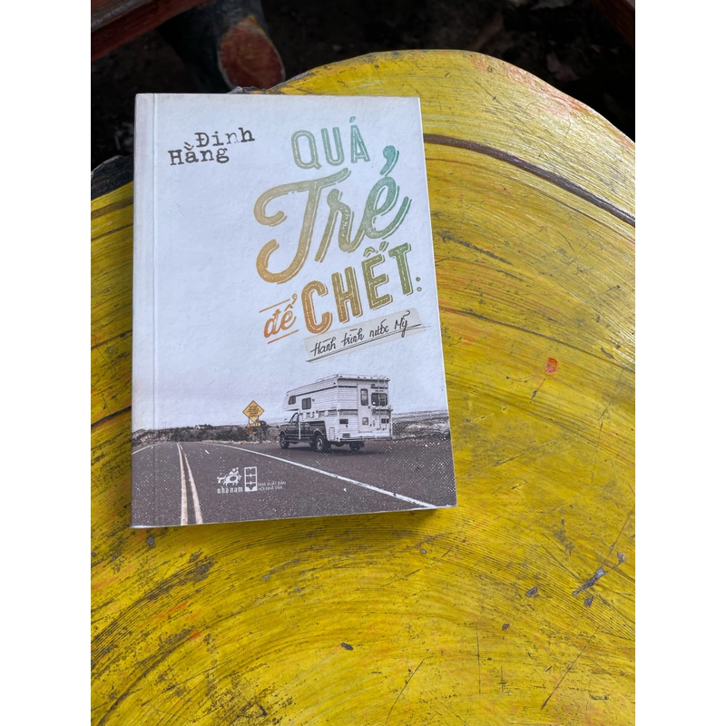 QUÁ TRẺ ĐỂ CHẾT -HÀNH TRÌNH NƯỚC MỸ- ĐINH HẰNG 477531