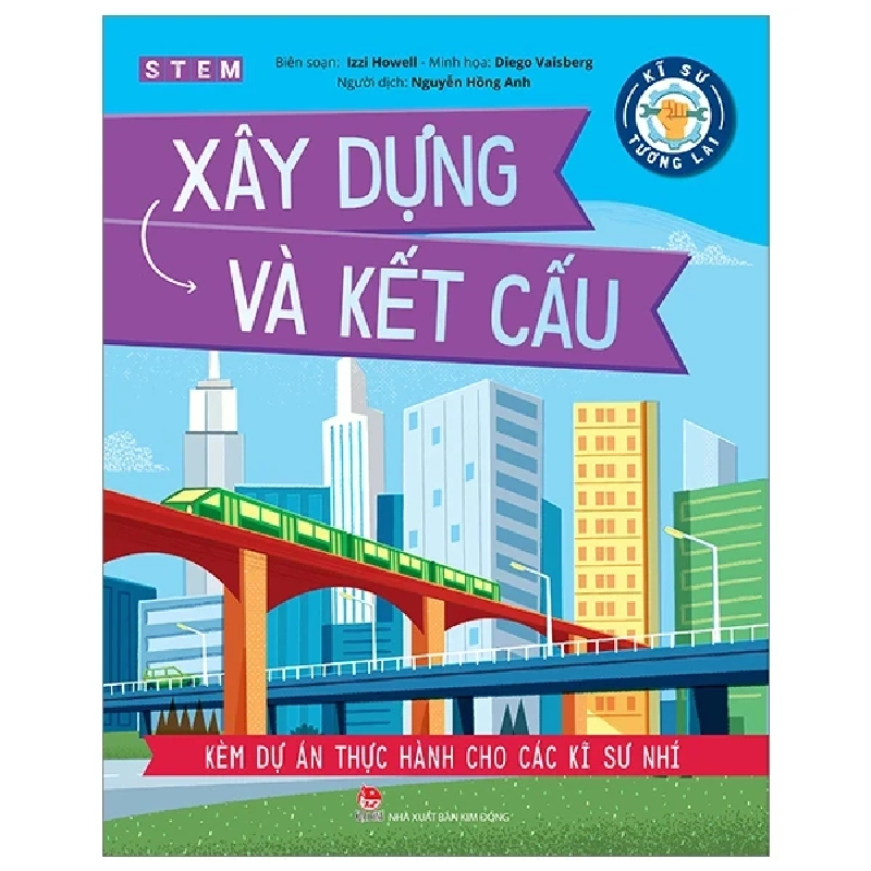 Kĩ Sư Tương Lai - STEM - Xây Dựng Và Kết Cấu - Izzi Howell, Diego Vaisberg 285472