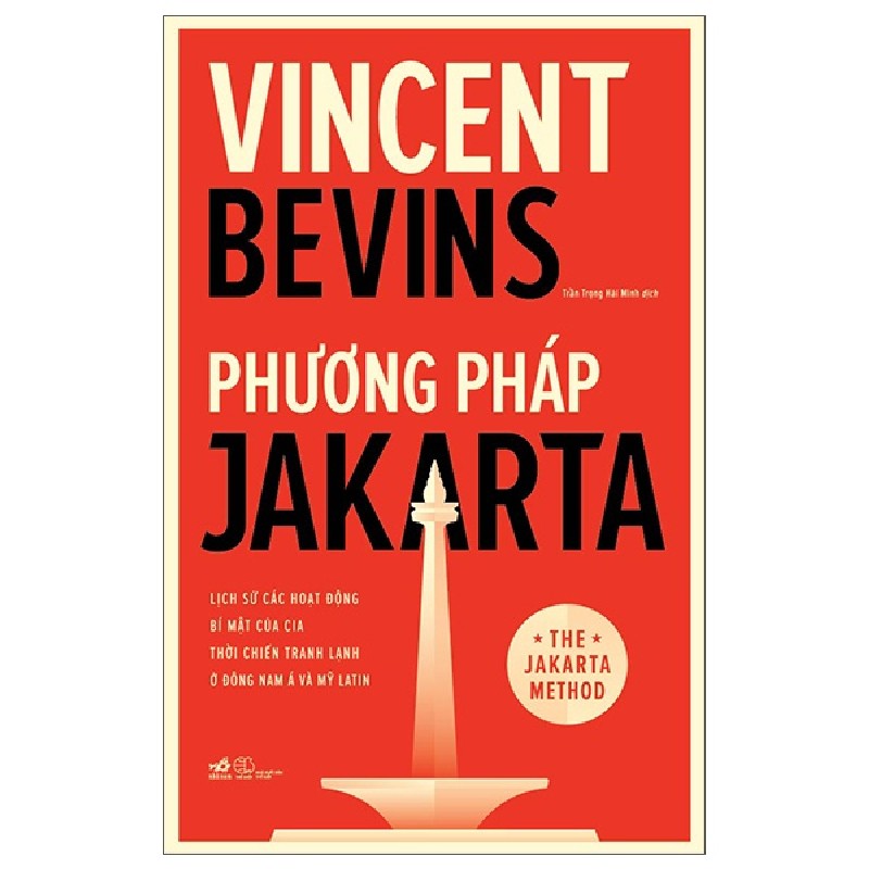 Phương Pháp Jakarta - Lịch Sử Các Hoạt Động Bí Mật Của CIA Thời Chiến Tranh Lạnh Ở Đông Nam Á Và Mỹ Latin - Vincent Bevins 139105