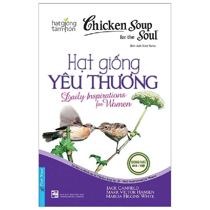 Chicken Soup For The Soul - Hạt Giống Yêu Thương (Song Ngữ Anh-Việt) - Jack Canfield, Mark Victor Hansen, Marcia Higgins White (Mới 100%) Nghệ thuật sống, First News - SÁCH ĐẠI HỌC 481499