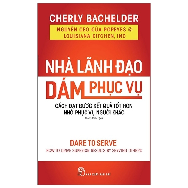 Nhà lãnh đạo dám phục vụ: Cách đạt được kết quả tốt hơn nhờ phục vụ - Cheryl Bachelder 2020 New 100% HCM.PO Oreka-Blogmeo 47893