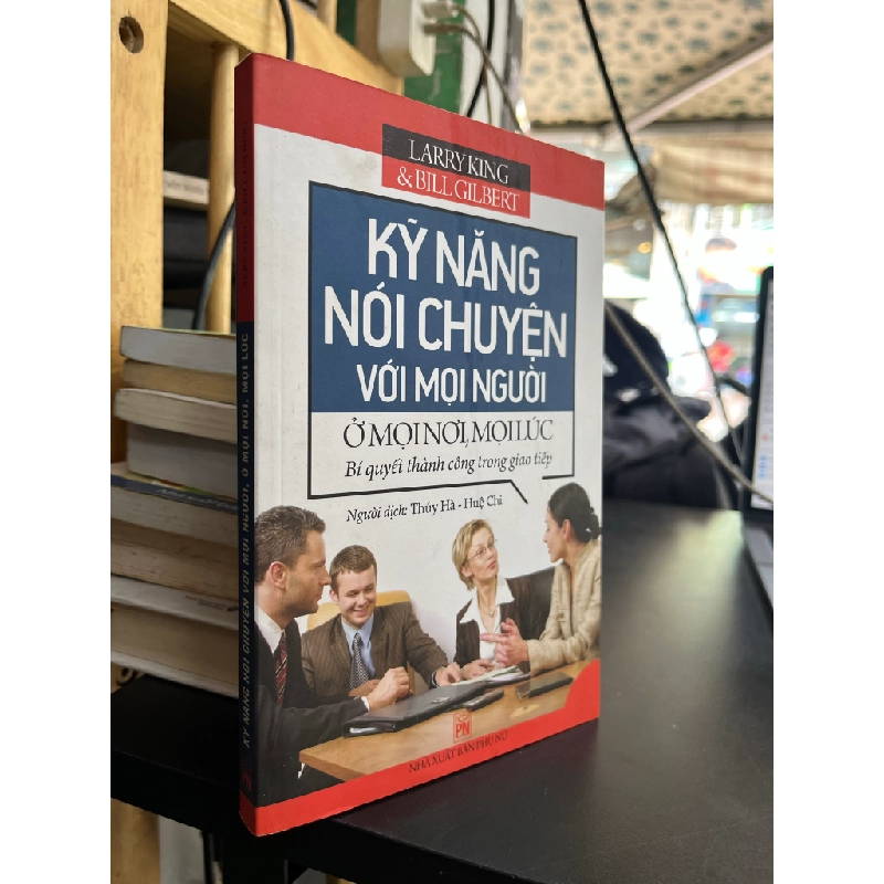 Kỹ năng nói chuyện với mọi người ở mọi nơi, mọi lúc - Larry King & Bill Gilbert 472027