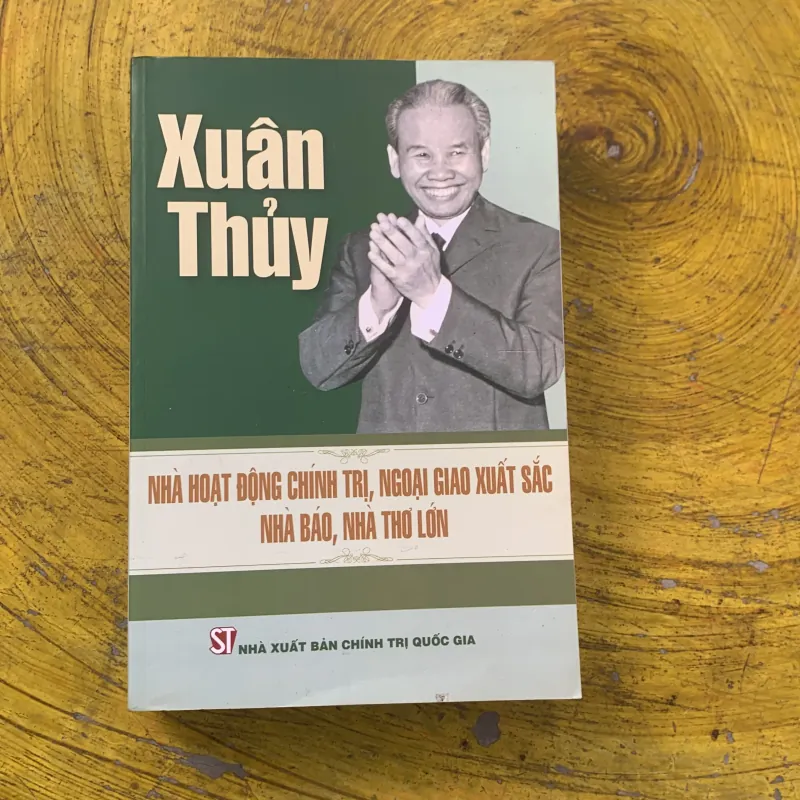 XUÂN THUỶ NHÀ HOẠT ĐỘNG CHÍNH TRỊ, NGOẠI GIAO XUẤT SẮC NHÀ BÁO, NHÀ THƠ LỚN 784169