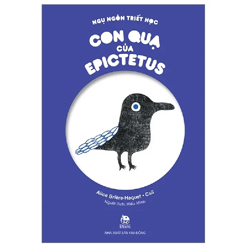 Ngụ Ngôn Triết Học - Con Quạ Của Epictetus - Alice Briere-Haquet, Csil (Mới 100%) Truyện thiếu nhi, NXB Kim Đồng - SÁCH ĐẠI HỌC 483691