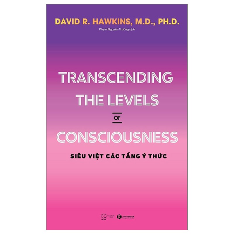 Transcending The Levels Of Consciousness - Siêu Việt Các Tầng Ý Thức - David R. Hawkins, M.D., Ph.D 137028