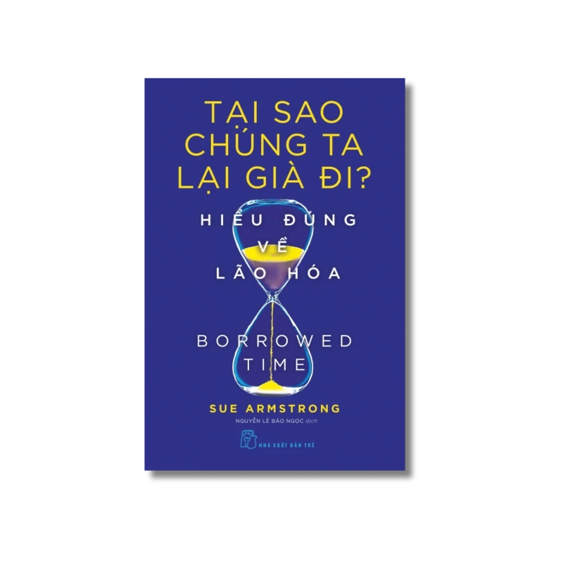 Tại sao chúng ta lại già đi - Hiểu đúng về lão hóa - Sue Armstrong 723982