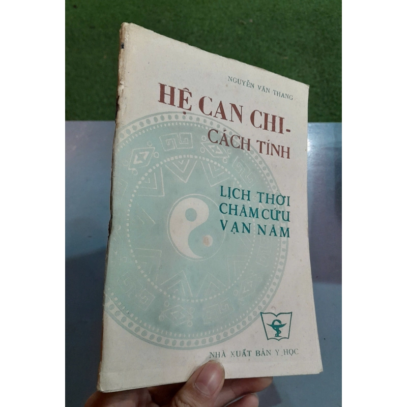 HỆ CAN CHI - CÁCH TÍNH LỊCH THỜI CHÂM CỨU VẠN NĂM - NGUYỄN VĂN THANG 444077