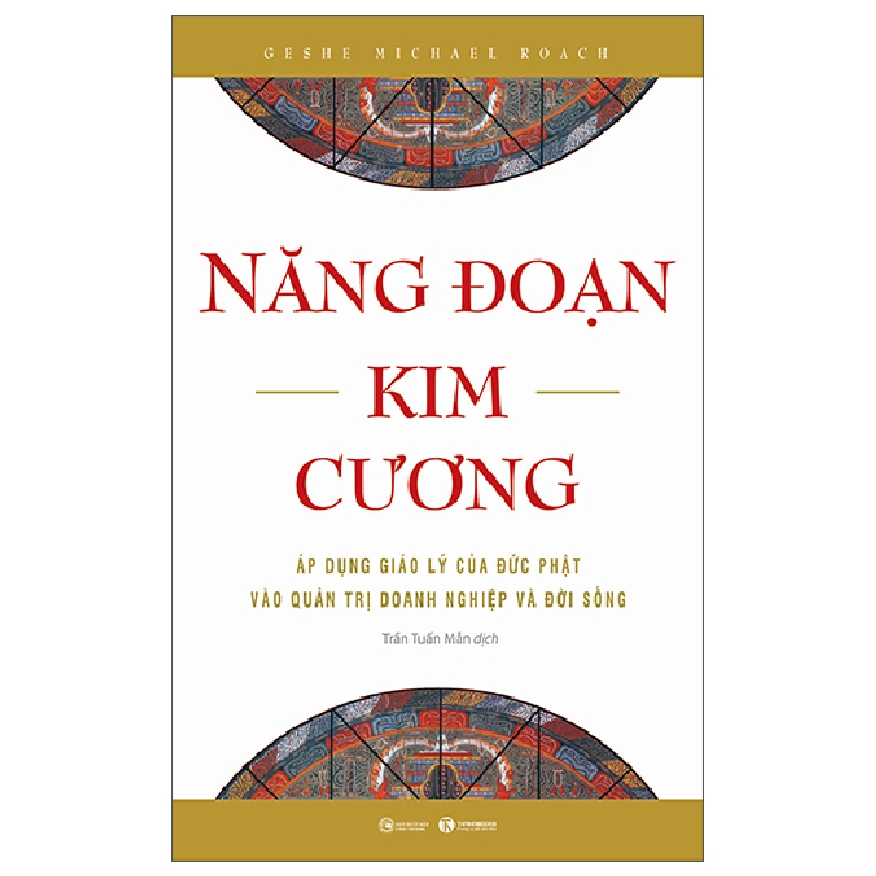 Năng Đoạn Kim Cương - Áp Dụng Giáo Lý Của Đức Phật Vào Quản Trị Doanh Nghiệp Và Đời Sống - Geshe Michael Roach 297015