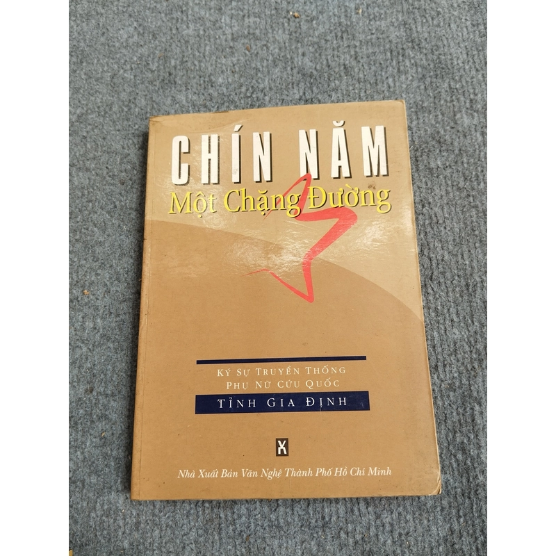 CHÍN NĂM MỘT CHẶNG ĐƯỜNG. KÝ SỰ TRUYỀN THỐNG PHỤ NỮ CỨU QUỐC TỈNH GIA ĐỊNH 517576