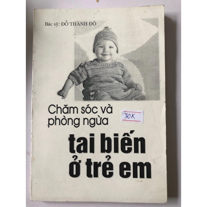 CHĂM SÓC VÀ PHÒNG NGỪA TAI BIẾN Ở TRẺ EM- 182 TRANG, NXB: 2002 298139