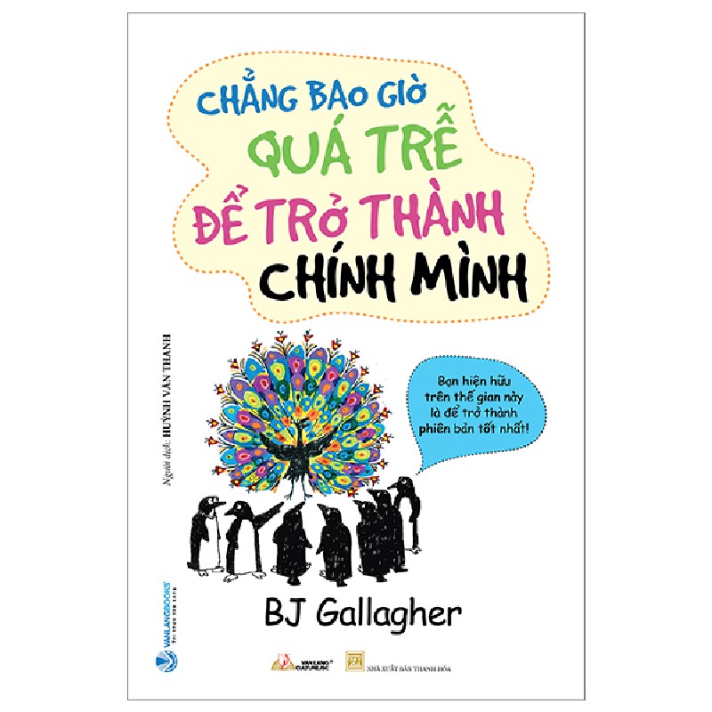 Chẳng Bao Giờ Quá Trễ Để Trở Thành Chính Mình - BJ Gallagher 143588