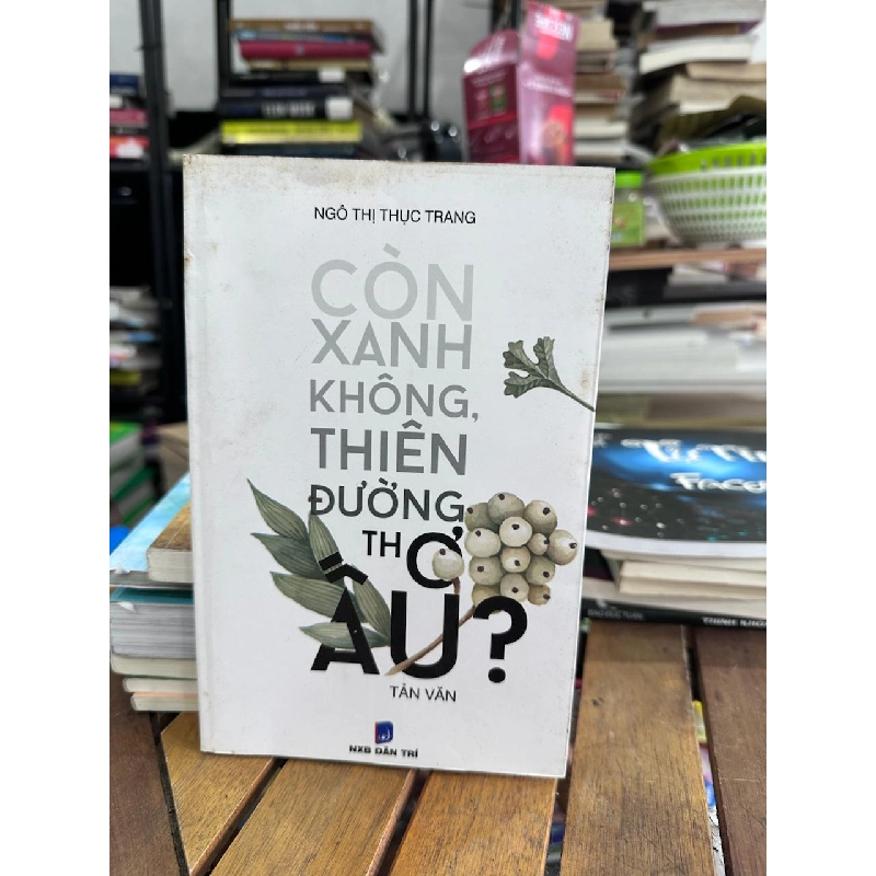 Còn Xanh Không, Thiên Đường Thờ Ơ? - Ngô Thị Thục Trang - Ngô Thị Thục Trang 961080