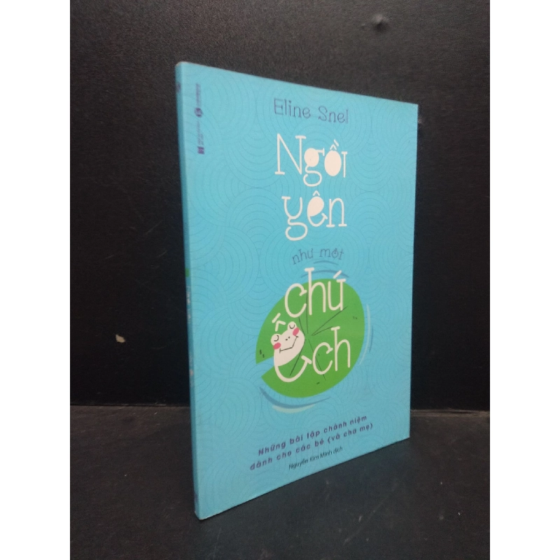 Ngồi yên như một chú ếch: Những bài tập chánh niệm dành cho các bé (và cha mẹ) Eline Snel Mới 90% bẩn nhẹ HCM.ASB0309 913432