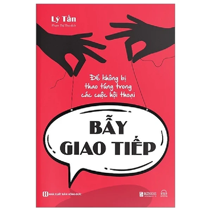 Bẫy Giao Tiếp - Để Không Bị Thao Túng Trong Các Cuộc Hội Thoại - Lý Tấn 286130