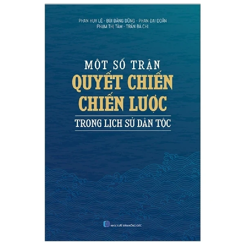 Một Số Trận Quyết Chiến Chiến Lược Trong Lịch Sử Dân Tộc - Phan Huy Lê, Bùi Đăng Dũng, Phan Đại Doãn, Phạm Thị Tâm, Trần Bá Chi ASB.PO Oreka Blogmeo 230225 390267