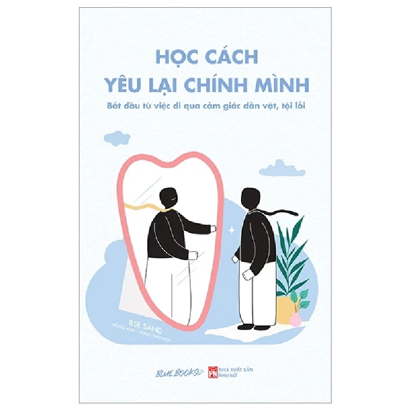 Học Cách Yêu Lại Chính Mình - Bắt Đầu Từ Việc Đi Qua Cảm Giác Dằn Vặt, Tội Lỗi - Ilse Sand 323962