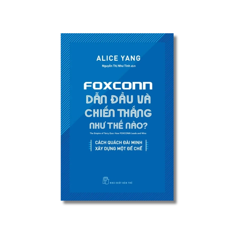 Foxconn dẫn đầu và chiến thắng như thế nào? Cái Quách Đài Minh xây dựng một đế chế - Alice Yang 723922