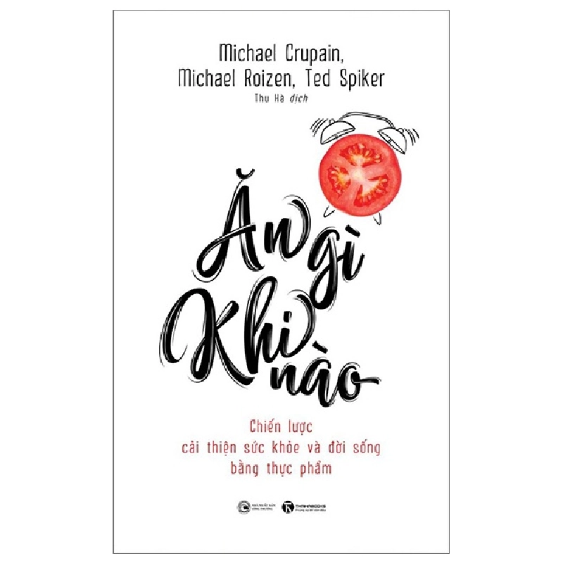 Ăn Gì Khi Nào - Chiến Lược Cải Thiện Sức Khỏe Và Đời Sống Bằng Thực Phẩm - Michael Crupain, Michael Roizen, Ted Spiker 288393