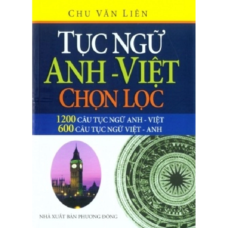 Tục Ngữ Anh – Việt Chọn Lọc (1200 Câu Tục Ngữ Anh – Việt, 600 Câu Tục Ngữ Việt – Anh) - Chu Văn Liên ASB.PO Oreka Blogmeo 230225 395473