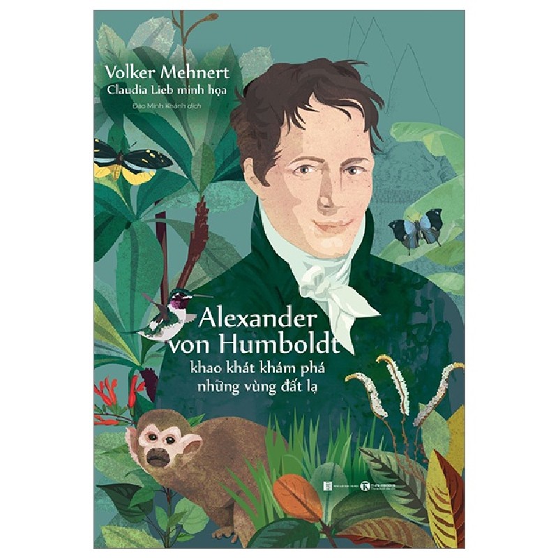 Alexander Von Humboldt - Khao Khát Khám Phá Những Vùng Đất Lạ - Volker Mehnert, Claudia Lieb 144844