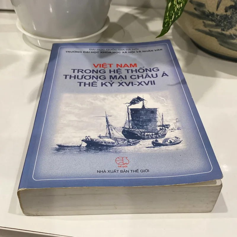 VIỆT NAM TRONG HỆ THỐNG THƯƠNG MẠI CHÂU Á THẾ KỶ XVI-XVII (XB 2007) 1000865