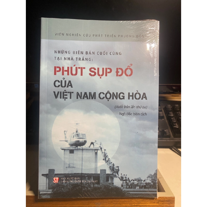 Những biên bản cuối cùng tại Nhà Trắng: Phút sụp đổ của Việt Nam Cộng hòa (Xuất bản lần thứ ba)-Tác giả: Viện Nghiên cứu Phát triển Phương Đông -Số trang: 310 trang 443374