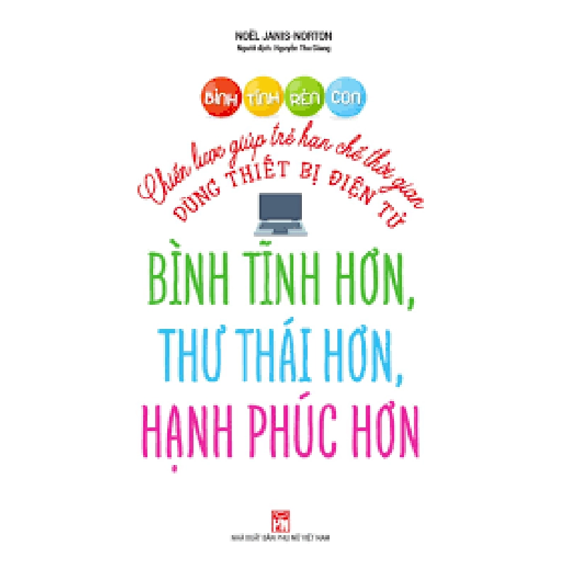 Bình tĩnh rèn con - Chiến lược giúp trẻ hạn chế thời gian dùng thiết bị điện tử - Noёl Janis-Norton 520757