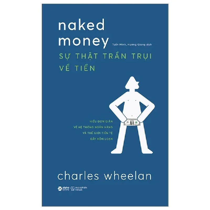 Naked Money - Sự Thật Trần Trụi Về Tiền - Charles Wheelan 315091