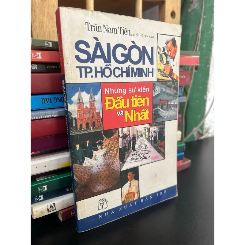 Sài Gòn TP. Hồ Chí Minh những sự kiện đầu tiên và nhất - Trần Nam Tiến 787394