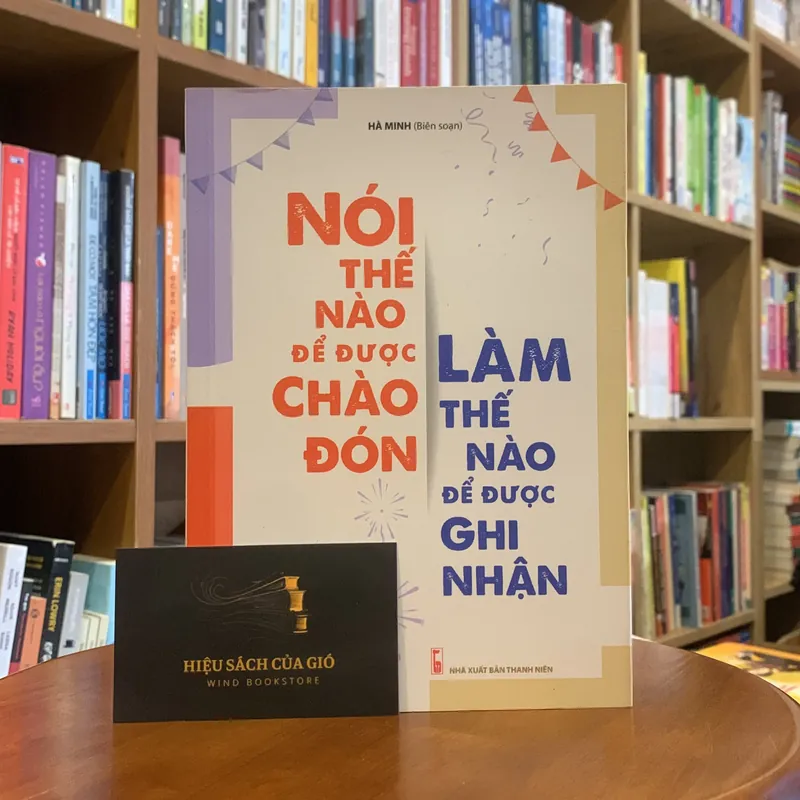 Nói thế nào để được chào đón, làm thế nào để được ghi nhận - Hà Minh biên soạn 705345