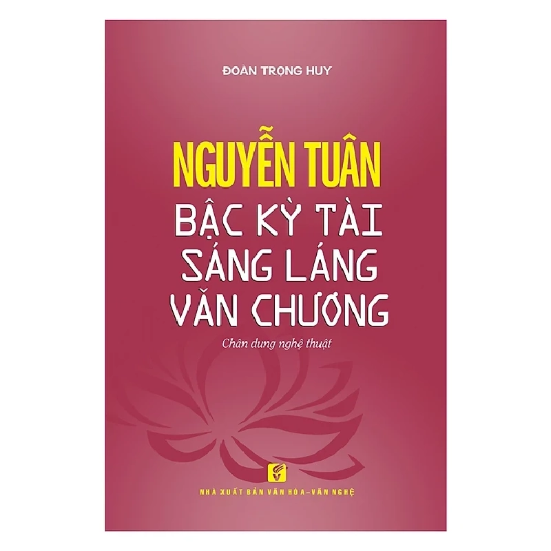 Nguyễn Tuân - Bậc Kỳ Tài Sáng Láng Văn Chương - Đoàn Trọng Huy 403501