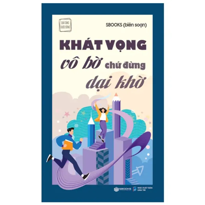 Khát Vọng Vô Bờ Chứ Đừng Dại Khờ 1010926