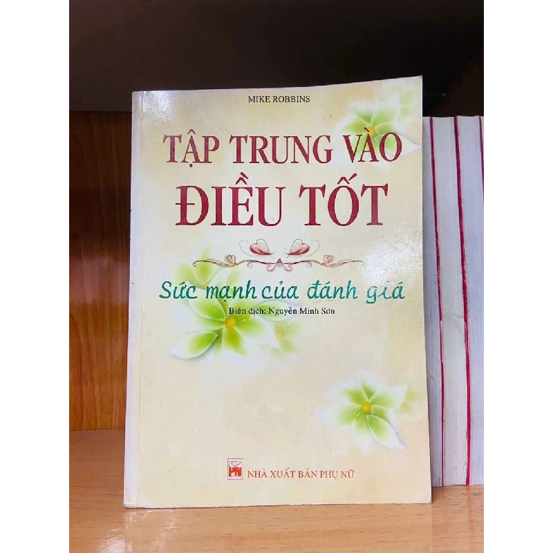 Tập trung vào ĐIỀU TỐT - Mike Robbins - KỸ NĂNG - Văn võ - VAVO3110-115 920534