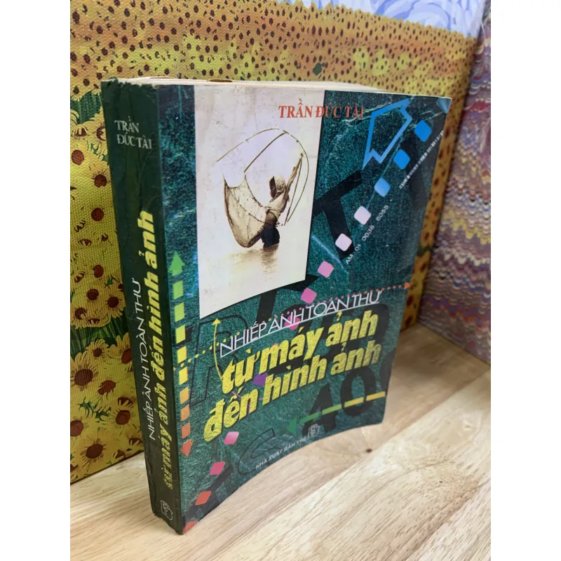 Nhiếp Ảnh Toàn Thư, Từ Máy Ảnh Đến Hình Ảnh - Trần Đức Tài 925857