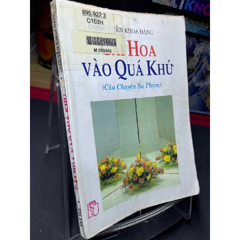 Cài hoa vào quá khứ 1997 mới 60% ố vàng Nguyễn Đăng Khoa HPB0906 SÁCH VĂN HỌC Blogmeo21025 582702