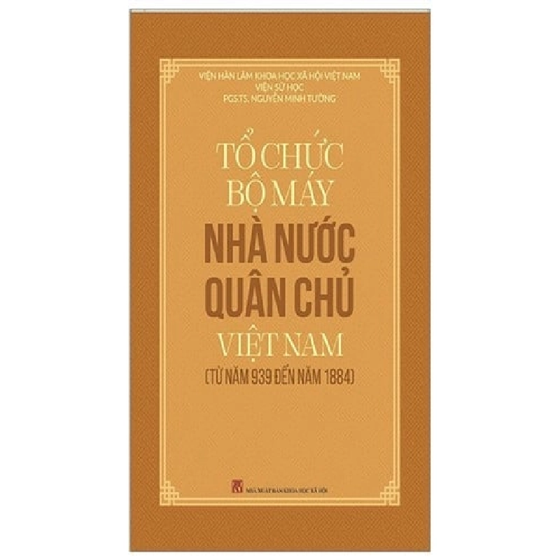 Tổ Chức Bộ Máy Nhà Nước Quân Chủ Việt Nam (Từ Năm 939 Đến Năm 1884) - Nguyễn Minh Tường ASB.PO Oreka Blogmeo 230225 390271