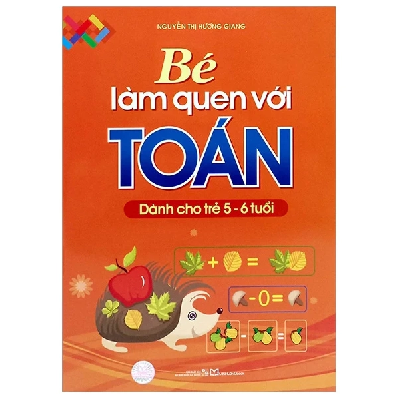 Bé Làm Quen Với Toán - Dành Cho Trẻ 5 - 6 Tuổi - Nguyễn Thị Hương Giang 318672