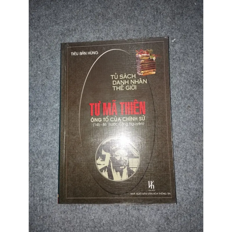 TỦ SÁCH DANH NHÂN THẾ GIỚI. TƯ MÃ THIÊN: ÔNG TỔ CỦA CHÍNH SỬ 701083