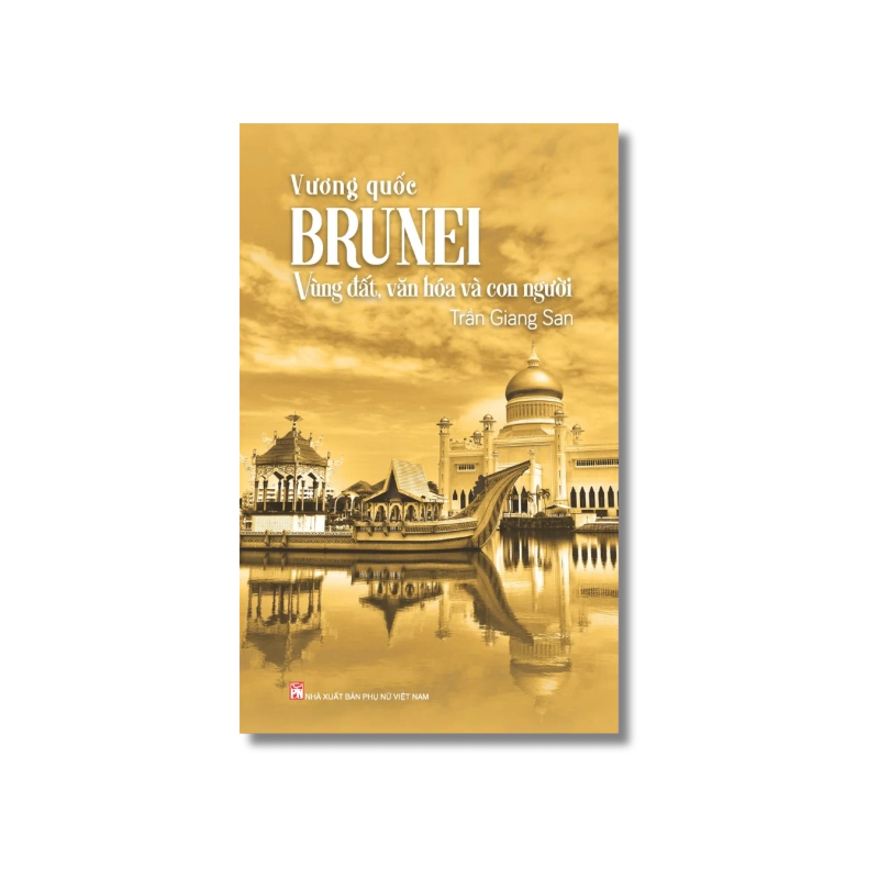 Vương Quốc Brunei - Vùng Đất, Văn Hóa Và Con Người - Trần Giang San 734016