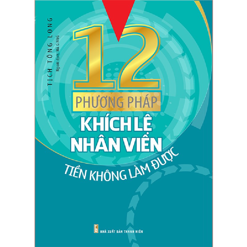 12 Phương Pháp Khích Lệ Nhân Viên Tiến Không Làm Được - Tịch Tông Long 161704