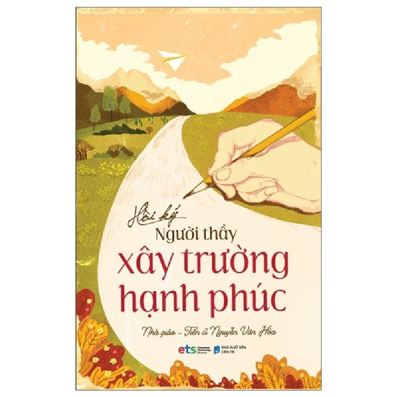 Hồi Ký Người Thầy Xây Trường Hạnh Phúc - Nhà giáo TS Nguyễn Văn Hòa 137802