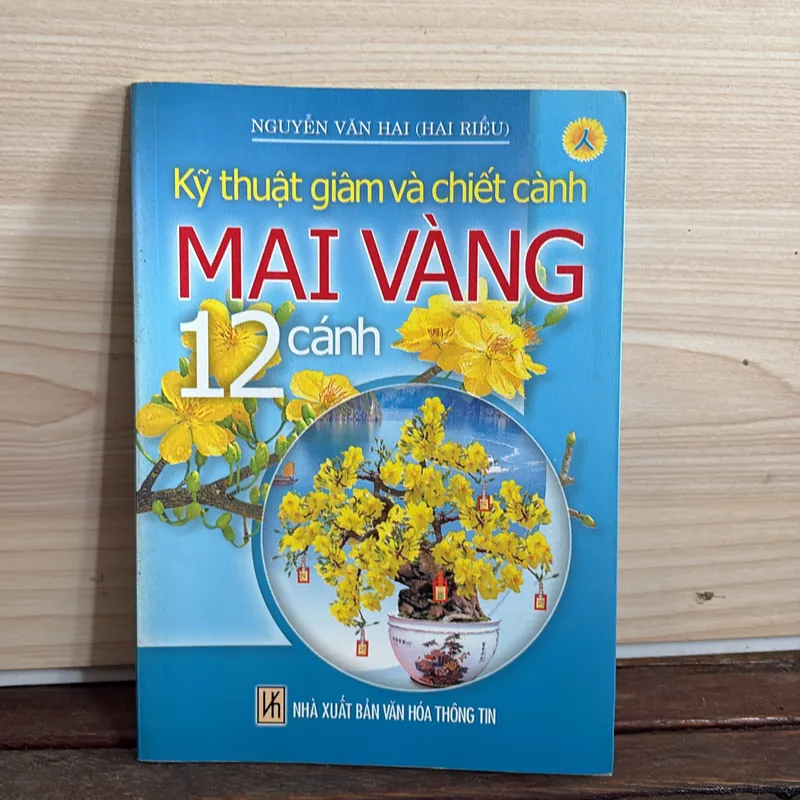 II Cây Cảnh: Kỹ Thuật Giâm Và Chiết Cành _ Mai Vàng 12 Cánh - Nguyễn Văn Hai - 2008 718580