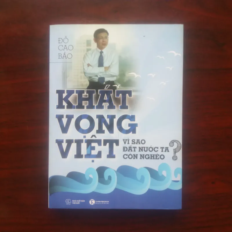 [Sách Kinh Tế] Khát Vọng Việt - Vì Sao Nước Ta Còn Nghèo (Đỗ Cao Bảo, Đồng Sáng Lập FPT) 926983